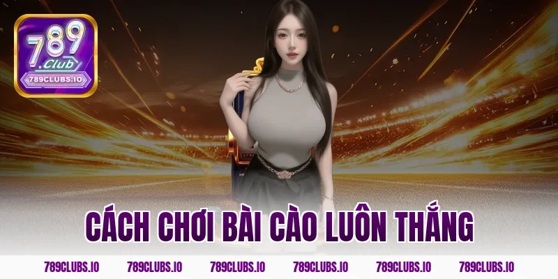 cách chơi bài cào luôn thắng