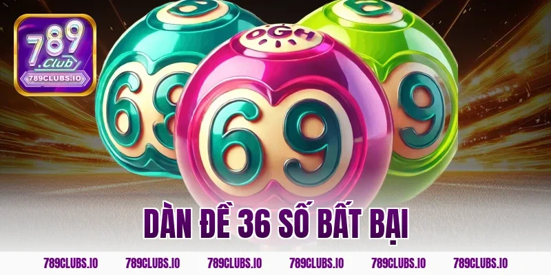Bí quyết tạo dàn đề 36 số bất bại đánh đâu thắng đó 789CLUB