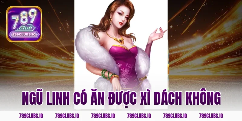 ngũ linh có ăn được xì dách không