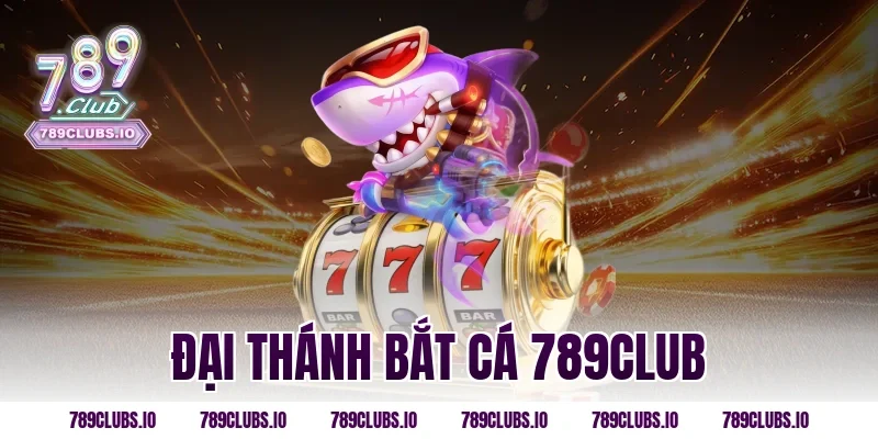đại thánh bắt cá 789club