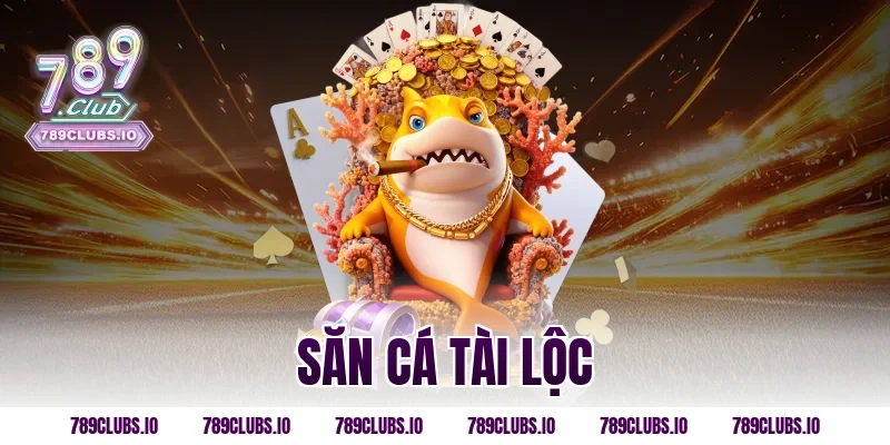 săn cá tài lộc